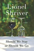 Should we stay or should we go : a novel / Lionel Shriver.