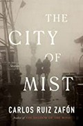 The city of mist : stories / Carlos Ruiz Zafón ; translated from Spanish by Lucia Graves ; with two stories translated by Carlos Ruiz Zafón ; and one story written in English by Carlos Ruiz Zafón.
