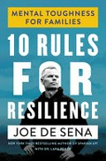 10 rules for resilience : mental toughness for families / Joe De Sena with Dr. Lara Pence.