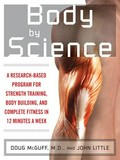 Body by science : a research based program for strength training, body building, and complete fitness in 12 minutes a week / Doug McGuff, John Little.