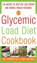 The glycemic load diet cookbook : 150 recipes to help you lose weight and reverse insulin resistance / Rob Thompson and Dana Carpender.