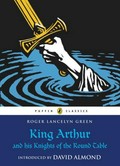King Arthur and his knights of the round table / introduced by David Almond ; illustrations by Lotte Reiniger.