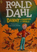 Danny the champion of the world / Roald Dahl ; illustrated by Quentin Blake.