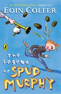 The legend of spud murphy: Will and marty series, book 1. Eoin Colfer.