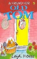 A friend for Old Tom / written and illustrated by Leigh Hobbs.