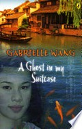 A ghost in my suitcase / Gabrielle Wang.