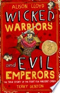 Wicked warriors and evil emperors : the true story of the fight for Ancient China / Alison Lloyd ; with pictures by Terry Denton.