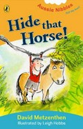 Hide that horse! / David Metzenthen ; illustrated by Leigh Hobbs.