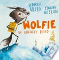 Wolfie : an unlikely hero / Deborah Abela, Connah Brecon.