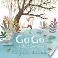 Go Go and the silver shoes / Jane Godwin ; [illustrated by] Anna Walker.