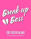 Break-up boss / Zoe Foster Blake ; illustrations by Mari Andrew.