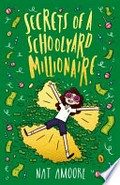 Secrets of a schoolyard millionaire / Nat Amoore.