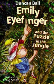Emily Eyefinger and the puzzle in the jungle / Duncan Ball ; illustrated by Craig Smith.