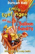 Emily Eyefinger and the balloon bandits / Duncan Ball ; illustrated by Craig Smith.
