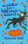 My sister has a big black beard & other quirky verses / Duncan Ball ; illustrated by Glenda Millard.