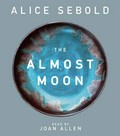 The almost moon: Alice Sebold ; read by Joan Allen.