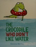 The crocodile who didn't like water / Gemma Merino.