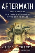 Aftermath : seven secrets of wealth preservation in the coming chaos / James Rickards.