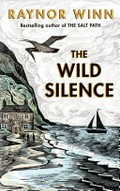 The wild silence / Raynor Winn.