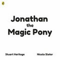 Jonathan the Magic Pony / written by Stuart Heritage ; illustrated by Nicola Slater.