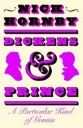 Dickens and Prince : a particular kind of genius / Nick Hornby.