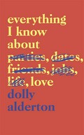 Everything i know about love: Dolly Alderton.
