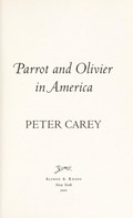 Parrot and Olivier in America / Peter Carey.