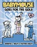 Babymouse goes for the gold / by Jennifer L. Holm & Matthew Holm.