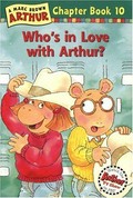 Who's in love with Arthur? / [Marc Brown] ; text by Stephen Krensky ; based on the teleplay by Peter K. Hirsch.
