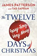 The twelve topsy-turvy, very messy days of Christmas / James Patterson and Tad Safran.