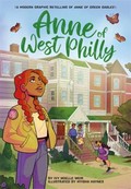 Anne of West Philly: a modern graphic retelling of Anne of Green Gables / by Ivy Noelle Weir ; illustrated by Myisha Haynes.