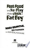 Fast food and no play make Jack a fat boy : creating a healthier lifestyle for you and your children / Andy Griffiths, Jim Thomson and Sophie Blackmore.