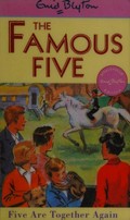 Five are together again / Enid Blyton ; illustrated by Eileen A. Soper.