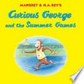 Curious George and the summer games / written by Monica Perez ; illustrated in the style of H.A. Rey by Mary O'Keefe Young.