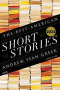 The best American short stories 2022 / selected from U.S. and Canadian magazines by Andrew Sean Greer ; with Heidi Pitlor ; with an introduction by Andrew Sean Greer.