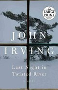Last night in twisted river : a novel / John Irving.