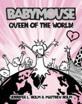 Babymouse : Queen of the world! / by Jennifer L. Holm & Matthew Holm.