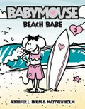 Babymouse : beach babe / by Jennifer L. Holm & Matthew Holm.