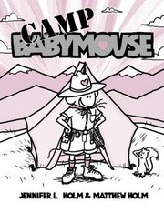 Babymouse : Camp Babymouse / by Jennifer L. Holm & Matthew Holm.