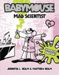 Babymouse : mad scientist / by Jennifer L. Holm & Matthew Holm.