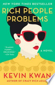 Rich people problems: Crazy rich asians series, book 3. Kevin Kwan.
