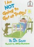 I am not getting up today! / Dr Seuss ; illustrated by James Stevenson.