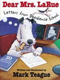 Dear Mrs. Larue : letters from obedience school / written and illustrated by Mark Teague.