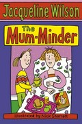 The Mum-minder / Jacqueline Wilson ; illustrated by Nick Sharratt.