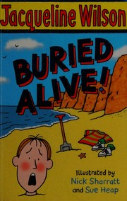 Buried alive! / Jacqueline Wilson ; illustrated by Nick Sharratt and Sue Heap.