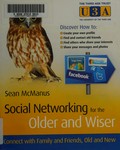 Social networking for the older and wiser : connect with family and friends, old and new / Sean McManus.