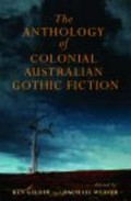 The anthology of colonial Australian gothic fiction / edited by Ken Gelder and Rachael Weaver.
