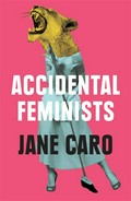 Accidental feminists: Jane Caro.