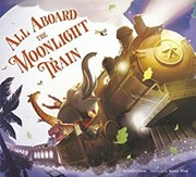 All aboard the Moonlight Train / by Kristyn Crow ; illustrated by Annie Won.