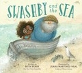 Swashby and the sea / written by Beth Ferry ; illustrated by Juana Martinez-Neal.